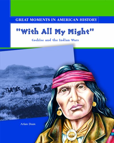 With All My Might: Cochise Fights the Indian Wars (Great Moments in American History)