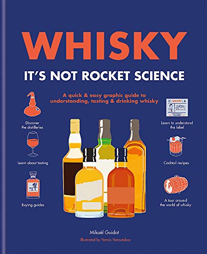 Whisky: It's Not Rocket Science: A quick & easy graphic guide to understanding, tasting & drinking whisky