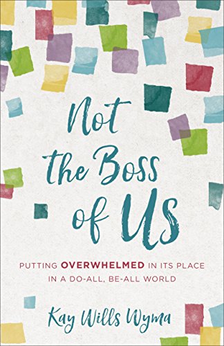 Not the Boss of Us: Putting Overwhelmed in Its Place in a Do-All, Be-All World