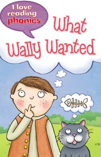 What Wally Wanted (I Love Reading Phonics Level 6)