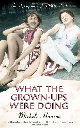 What the Grown-Ups Were Doing: Battenburg, Bottoms and Bridge - An Odyssey Through 1950s Suburbia. by Michele Hanson