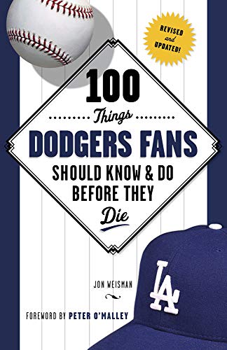 100 Things Dodgers Fans Should Know & Do Before They Die (100 Things...Fans Should Know)