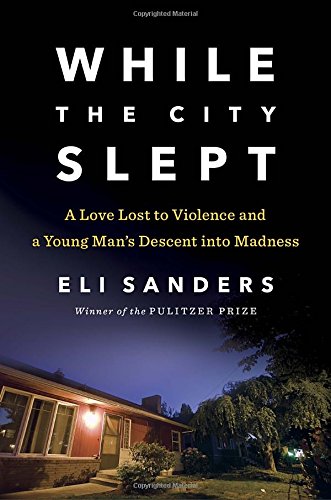 While the City Slept: A Love Lost to Violence and a Young Man's Descent into Madness