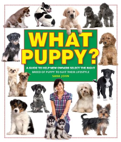 What Puppy?: A Guide to Help New Owners Select the Right Breed of Puppy to Suit Their Lifestyle (What Pet? Books)