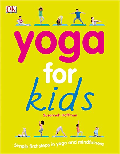 Yoga For Kids: Simple First Steps in Yoga and Mindfulness (Mindfulness for Kids)