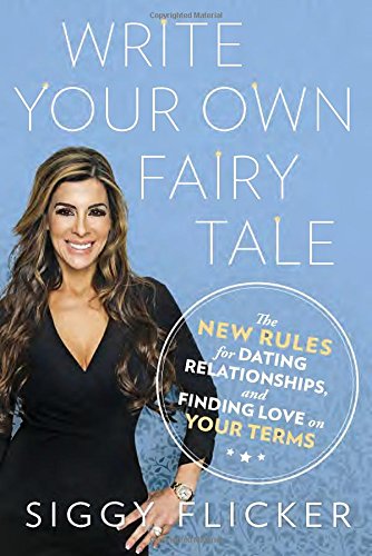 Write Your Own Fairy Tale: The New Rules for Dating, Relationships, and Finding Love On Your Terms