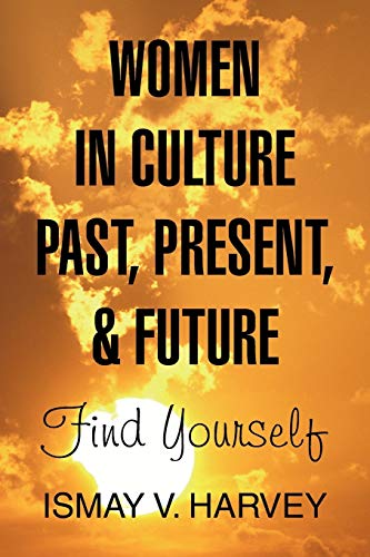 WOMEN IN CULTURE PAST, PRESENT, & FUTURE: Find Yourself