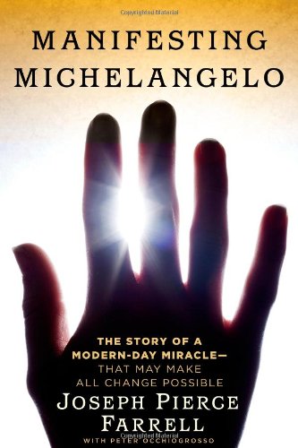 Manifesting Michelangelo: The True Story of a Modern-Day Miracle--That May Make All Change Possible