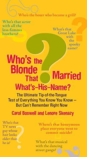 Who's the Blonde That Married What's-His-Name?: The Ultimate Tip-of-the-Tongue Test of Everything You Know You Know--But Can'tRe member Right Now