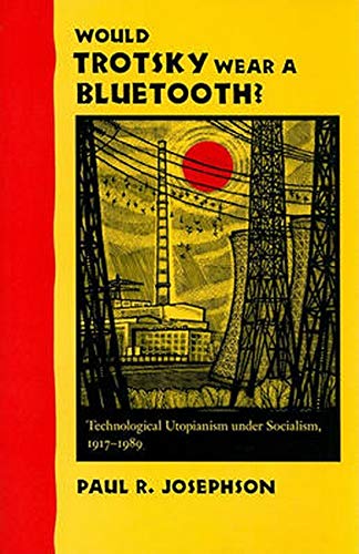 Would Trotsky Wear a Bluetooth?: Technological Utopianism under Socialism, 19171989