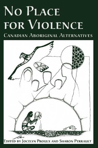 No Place For Violence: Canadian Aboriginal Alternatives (Hurting and Healing series)