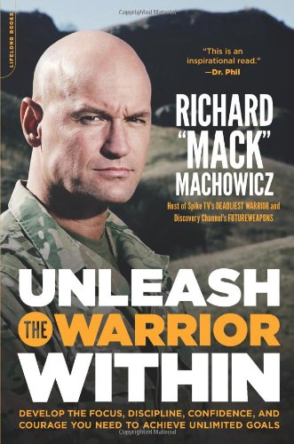 Unleash the Warrior Within: Develop the Focus, Discipline, Confidence, and Courage You Need to Achieve Unlimited Goals