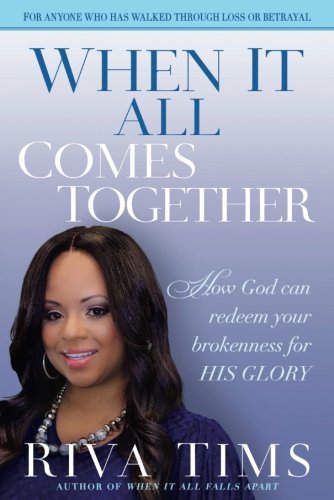 When It All Comes Together: How God Can Redeem Your Brokenness for His Glory