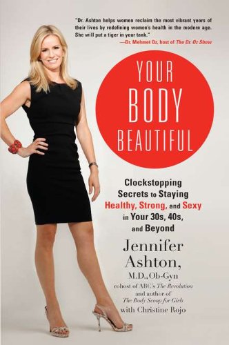 Your Body Beautiful: Clockstopping Secrets to Staying Healthy, Strong, and Sexy in Your 30s, 40s, and Beyond