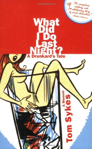 What Did I Do Last Night?: A Drunkard's Tale