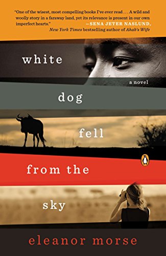 White Dog Fell from the Sky: A Novel