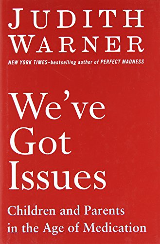 We've Got Issues: Children and Parents in the Age of Medication