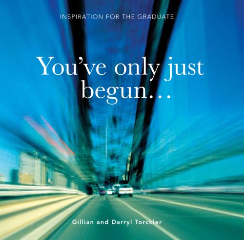 You've Only Just Begun: Inspiration for the Graduate