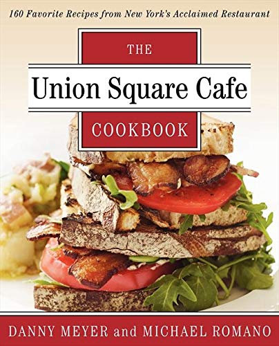 Union Square Cafe Cookbook: 160 Favorite Recipes from New York's Acclaimed Restaurant