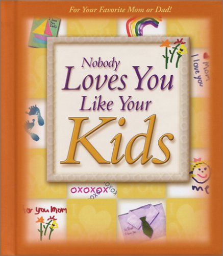 Nobody Loves You Like Your Kids