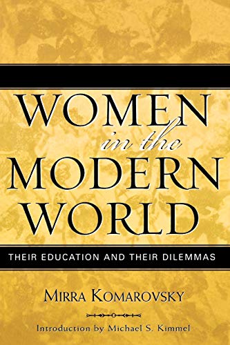 Women in the Modern World: Their Education and Their Dilemmas (Volume 6) (Classics in Gender Studies, 6)