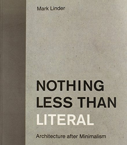 Nothing Less Than Literal: Architecture After Minimalism (Mit Press)