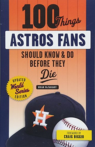 100 Things Astros Fans Should Know & Do Before They Die (World Series Edition) (100 Things...Fans Should Know)