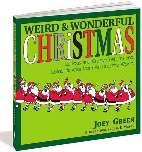 Weird and Wonderful Christmas: Curious and Crazy Customs and Coincidences From Around the World