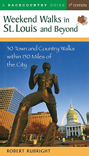 Weekend Walks in St. Louis and Beyond: 30 Town and Country Walks Within 150 Miles of the City