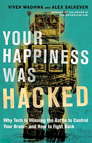 Your Happiness Was Hacked: Why Tech Is Winning the Battle to Control Your Brain--and How to Fight Back