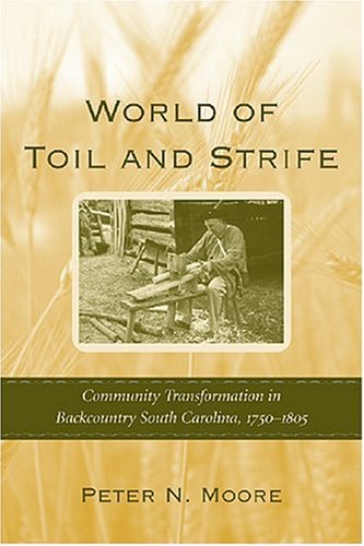 World of Toil and Strife: Community Transformation in Backcountry South Carolina, 1750-1805