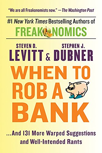 When To Rob A Bank: ...And 131 More Warped Suggestions and Well-Intended Rants