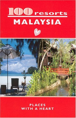 100 resorts MALAYSIA: PLACES WITH A HEART (100 Resorts)