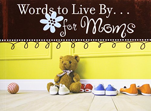 Words to Live By. . .for Moms (LIFE'S LITTLE BOOK OF WISDOM)