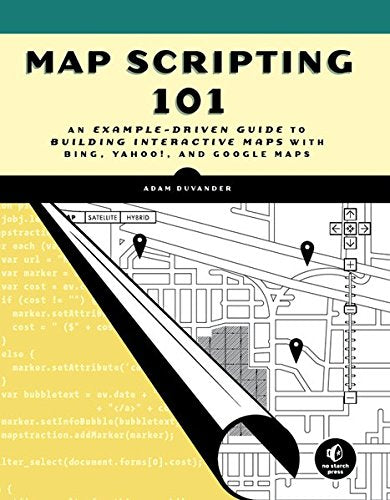 Map Scripting 101: An Example-Driven Guide to Building Interactive Maps with Bing, Yahoo!, and Google Maps