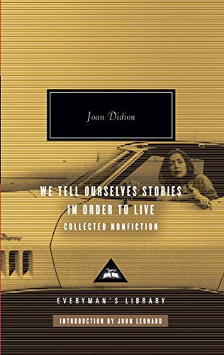 We Tell Ourselves Stories in Order to Live: Collected Nonfiction (Everyman's Library)