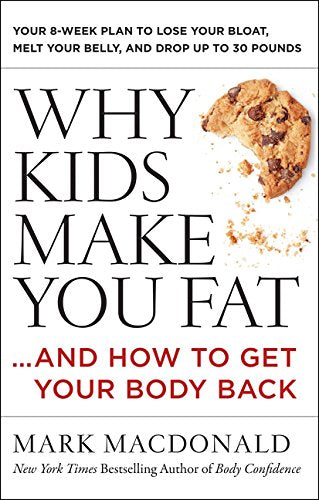 Why Kids Make You Fat: and How to Get Your Body Back