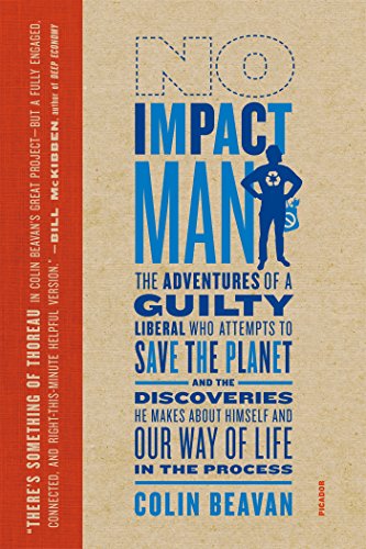 No Impact Man: The Adventures of a Guilty Liberal Who Attempts to Save the Planet, and the Discoveries He Makes About Himself and Our Way of Life in the Process