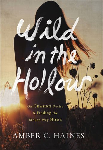 Wild in the Hollow: On Chasing Desire and Finding the Broken Way Home