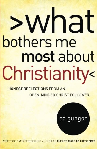 What Bothers Me Most about Christianity: Honest Reflections from an Open-Minded Christ Follower