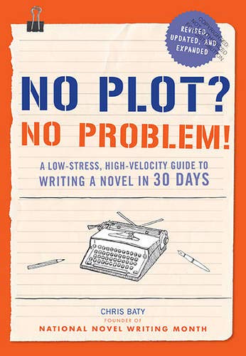 No Plot? No Problem!: A Low-stress, High-velocity Guide to Writing a Novel in 30 Days (NANOWRIMO)