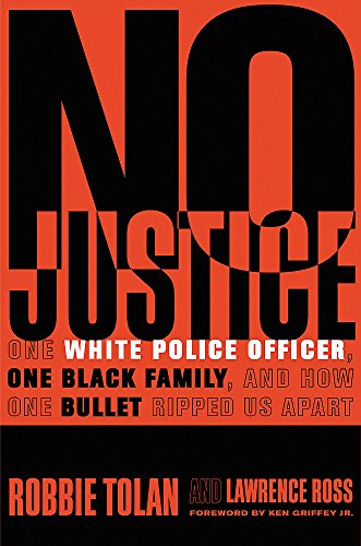 No Justice: One White Police Officer, One Black Family, and How One Bullet Ripped Us Apart