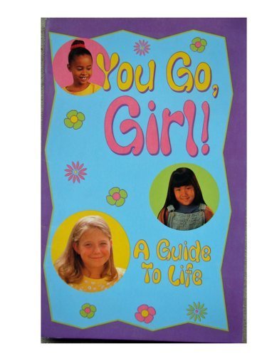 You Go, Girl! A Guide to Life