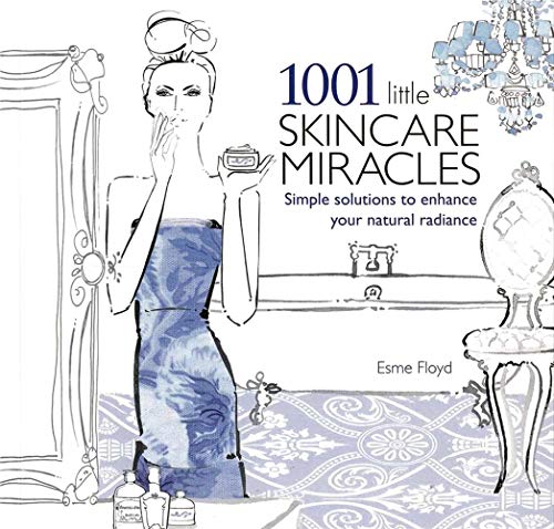 1001 Little Skincare Miracles: Simple Solutions to Enhance Your Natural Radiance