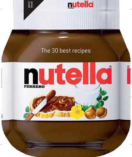 Nutella: The 30 Best Recipes: The 30 Best Recipes