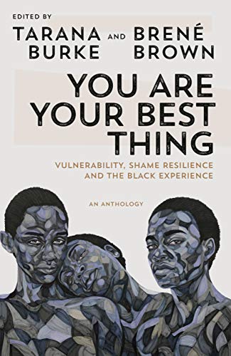 You Are Your Best Thing: Vulnerability, Shame Resilience, and the Black Experience