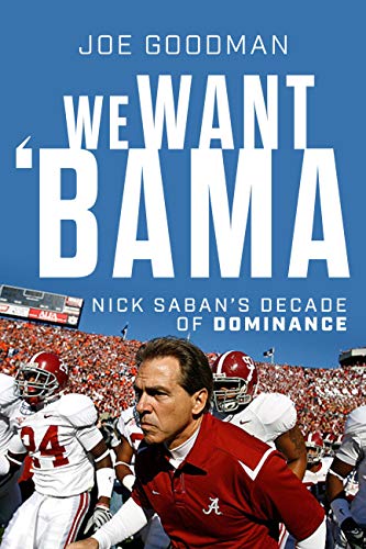 We Want Bama: A Season of Hope and the Making of Nick Saban's "Ultimate Team"