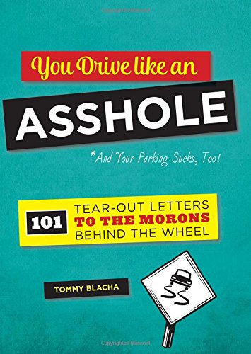 You Drive Like an Asshole: 101 Tear-Out Letters to the Morons Behind the Wheel