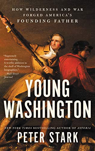 Young Washington: How Wilderness and War Forged America's Founding Father