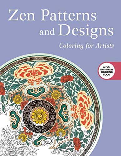 Zen Patterns and Designs: Coloring for Artists (Creative Stress Relieving Adult Coloring Book Series)